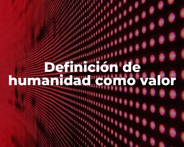 Definición de humanidad como valor