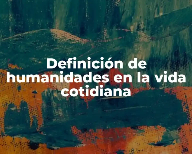 Definición de humanidades en la vida cotidiana