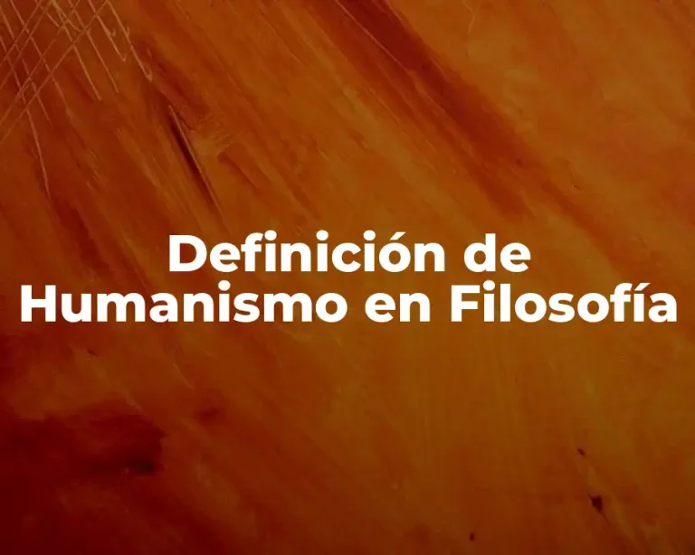 Definición de Humanismo en Filosofía