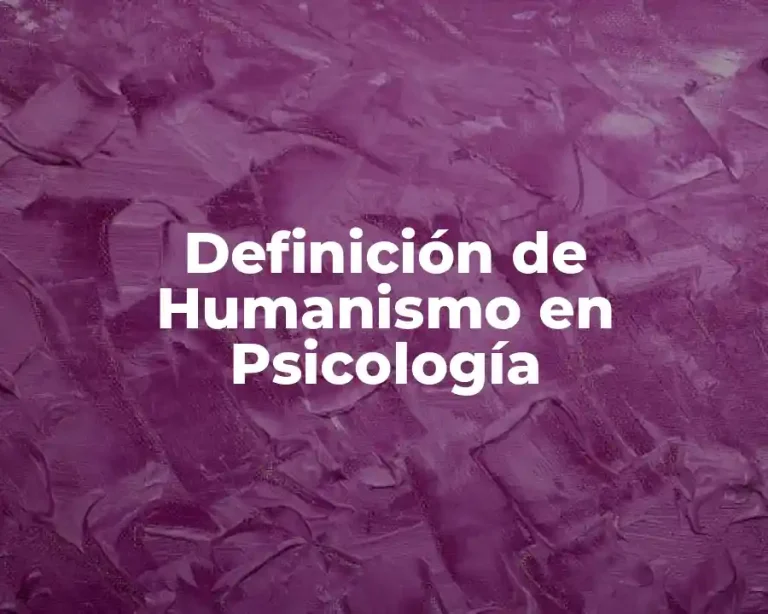 Definición de Humanismo en Psicología