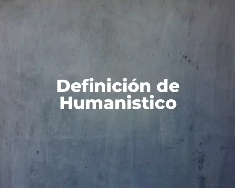 Definición de Humanistico