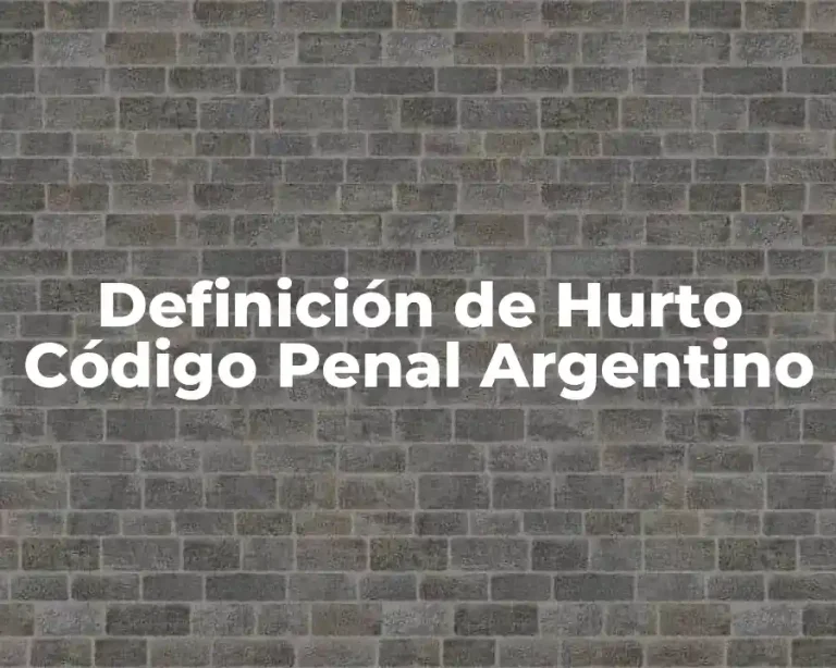 Definición de Hurto Código Penal Argentino