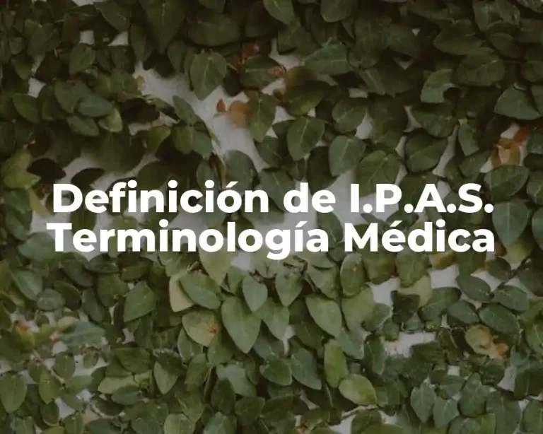 Definición de I.P.A.S. Terminología Médica
