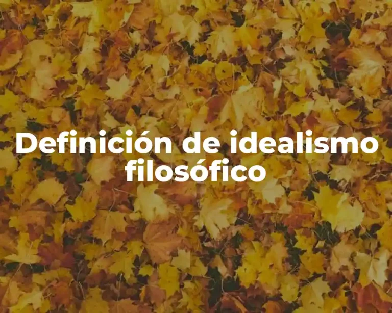 Definición de idealismo filosófico