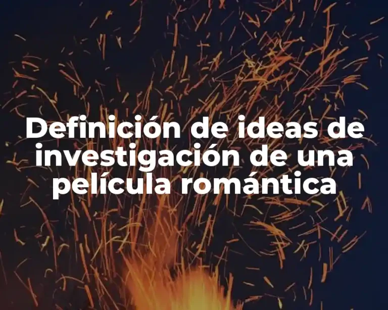 Definición de ideas de investigación de una película romántica