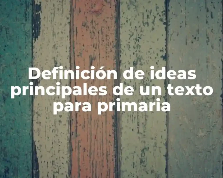 Definición de ideas principales de un texto para primaria