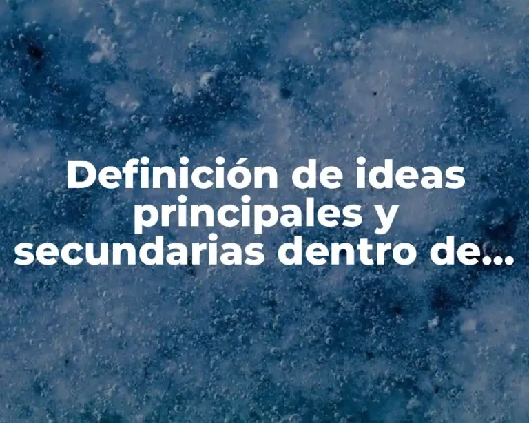 Definición de ideas principales y secundarias dentro de un texto