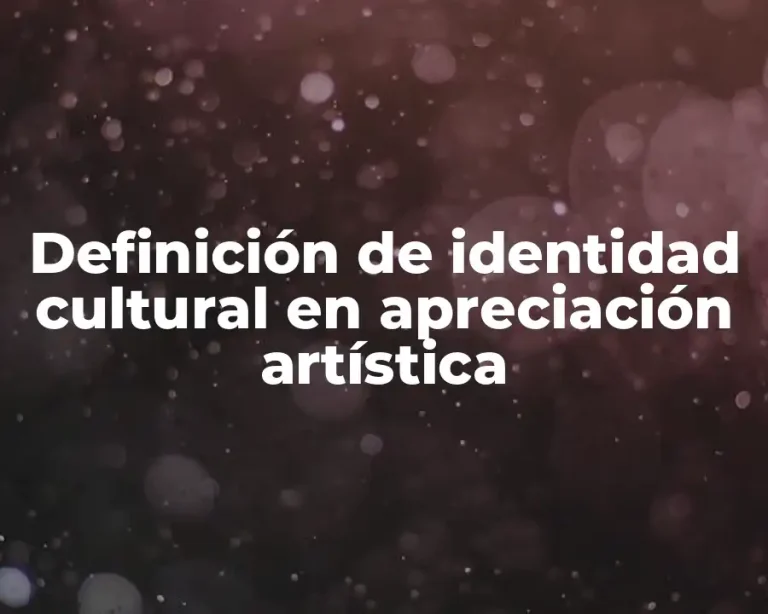 Definición de identidad cultural en apreciación artística