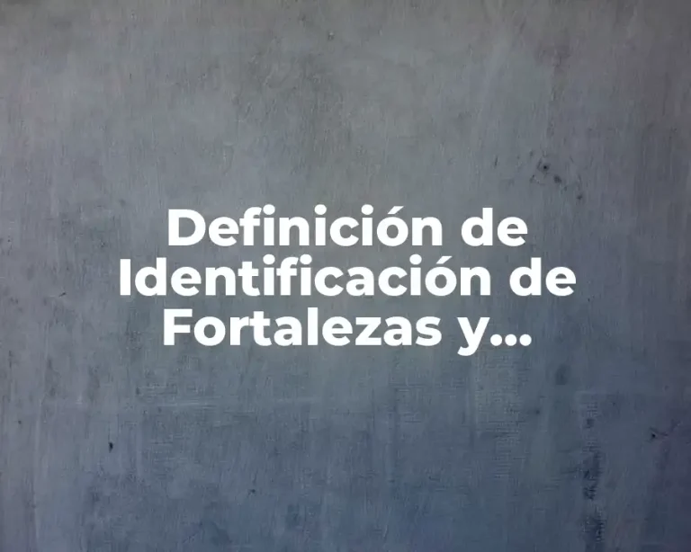 Definición de Identificación de Fortalezas y Debilidades
