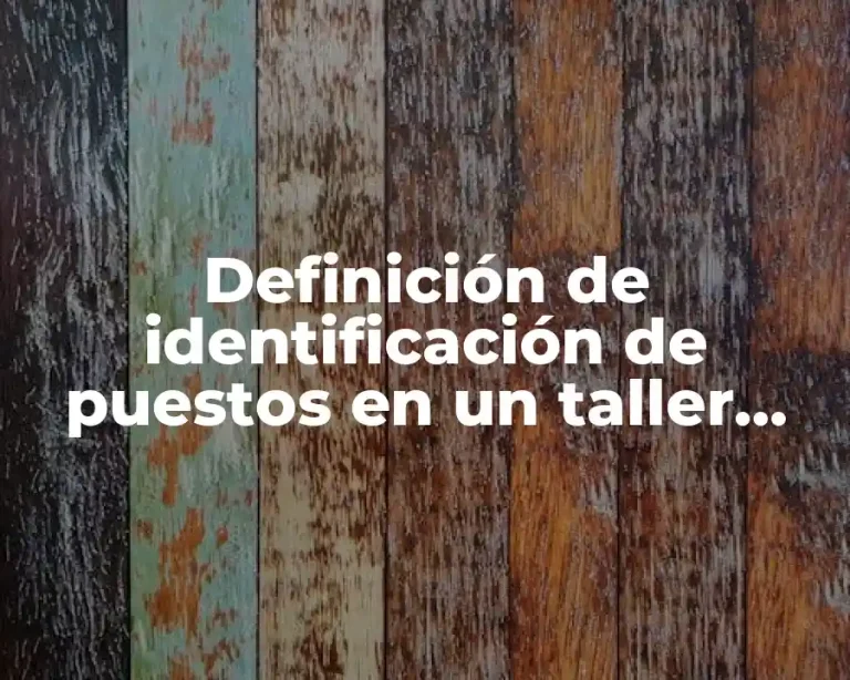 Definición de identificación de puestos en un taller mecanico