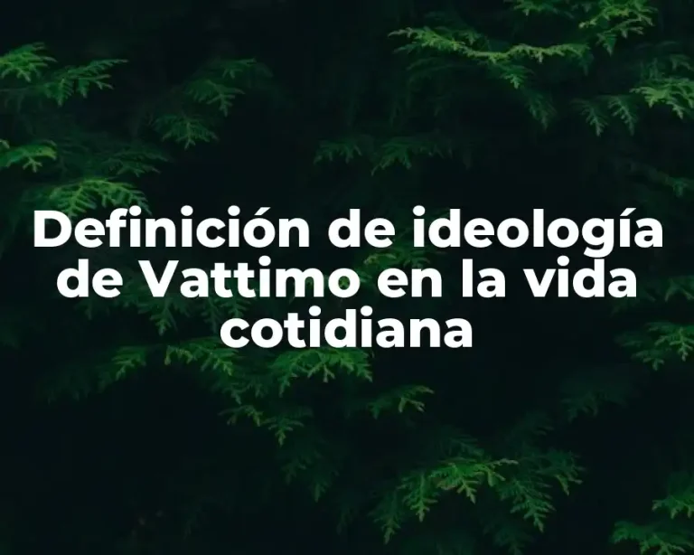 Definición de ideología de Vattimo en la vida cotidiana