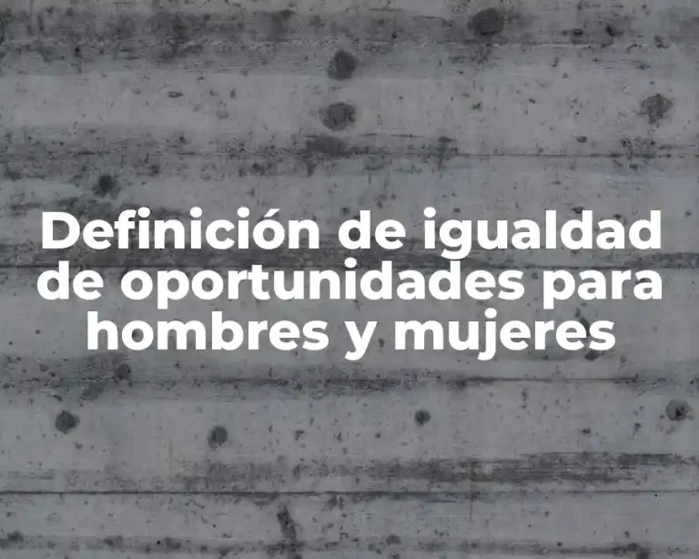 Definición de igualdad de oportunidades para hombres y mujeres