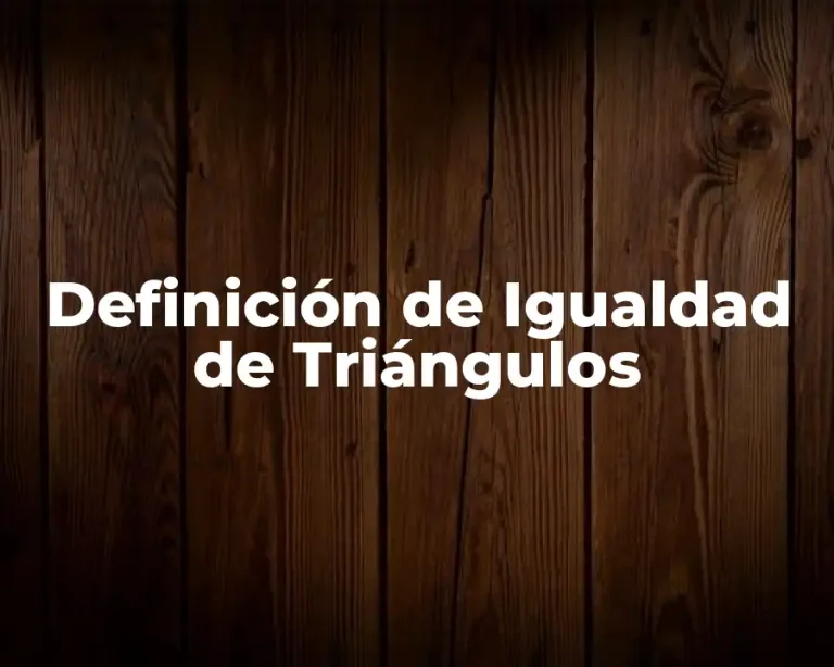 Definición de Igualdad de Triángulos