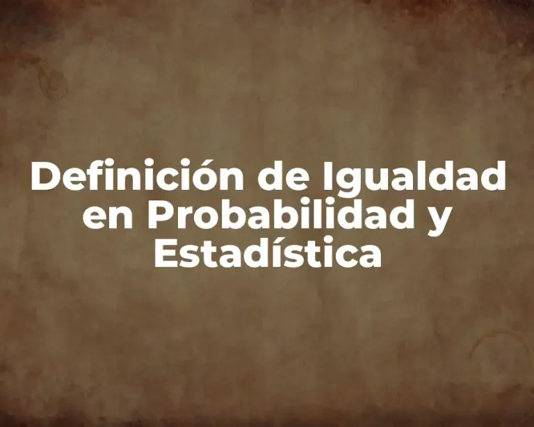 Definición de Igualdad en Probabilidad y Estadística