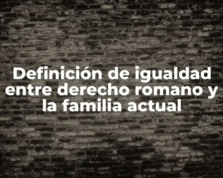 Definición de igualdad entre derecho romano y la familia actual