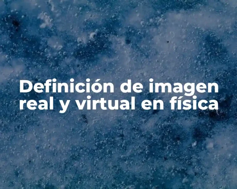 Definición de imagen real y virtual en física