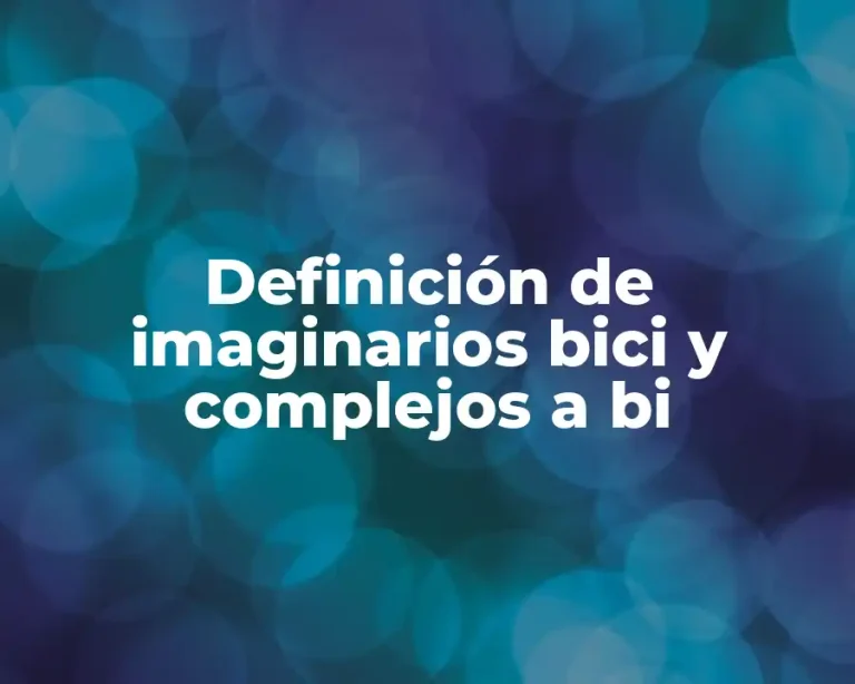 Definición de imaginarios bici y complejos a bi