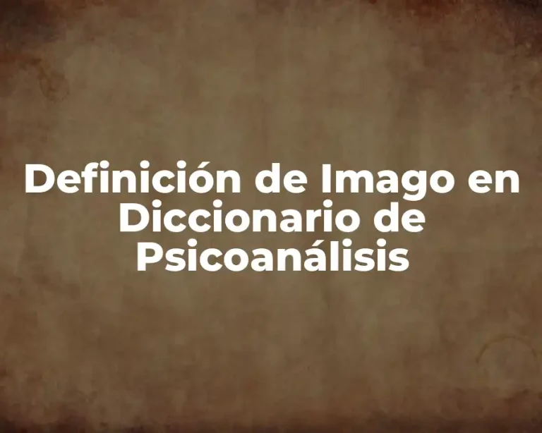 Definición de Imago en Diccionario de Psicoanálisis
