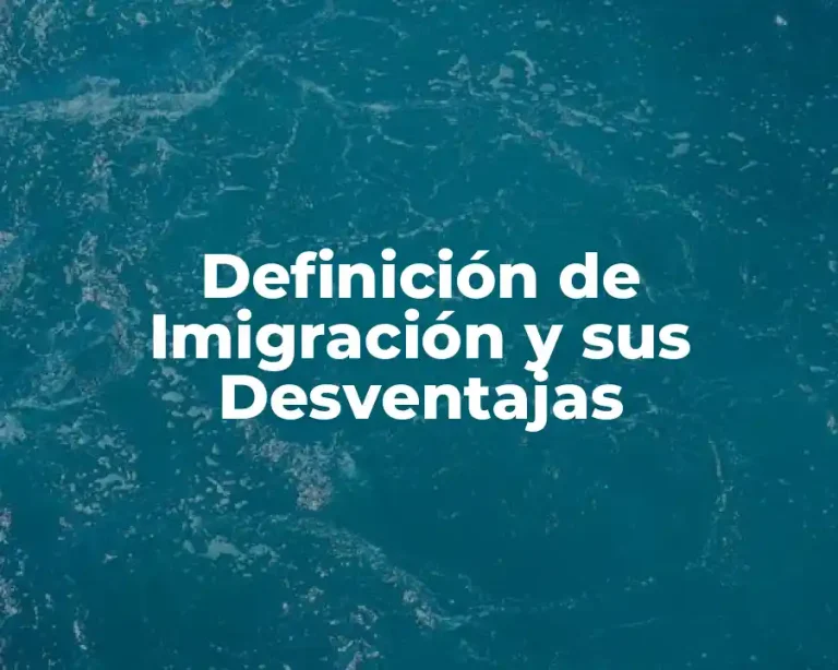 Definición de Imigración y sus Desventajas