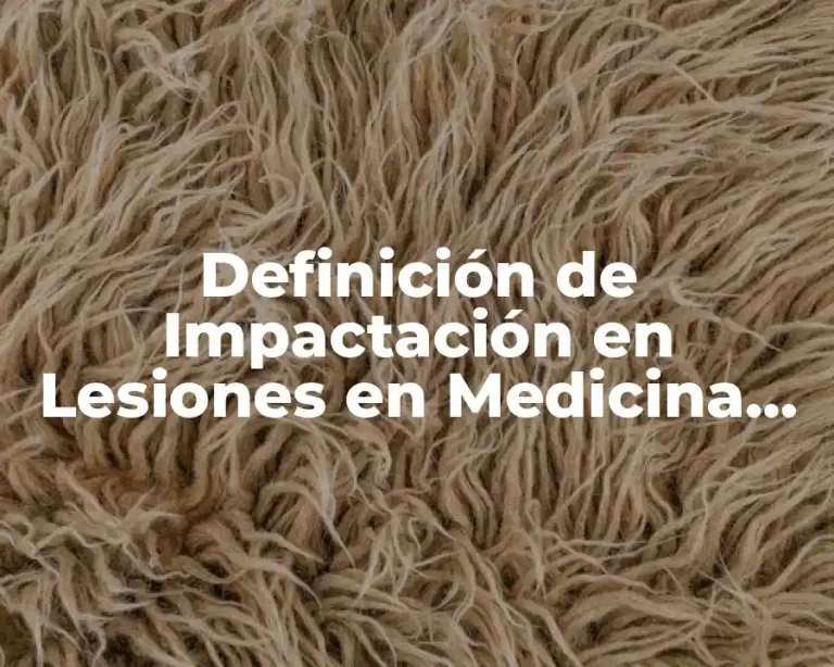 Definición de Impactación en Lesiones en Medicina Legal