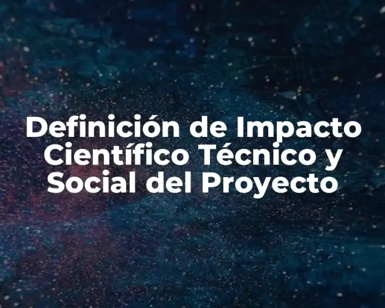 Definición de Impacto Científico Técnico y Social del Proyecto