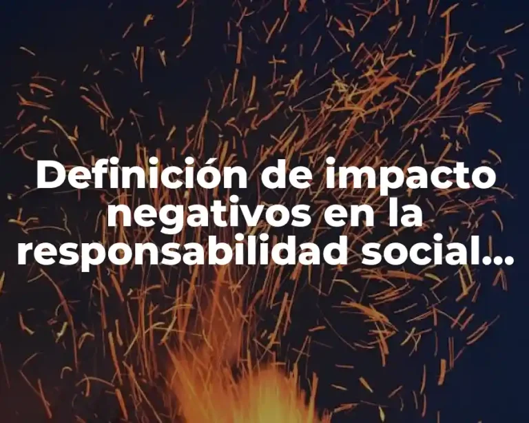 Definición de impacto negativos en la responsabilidad social empresarial