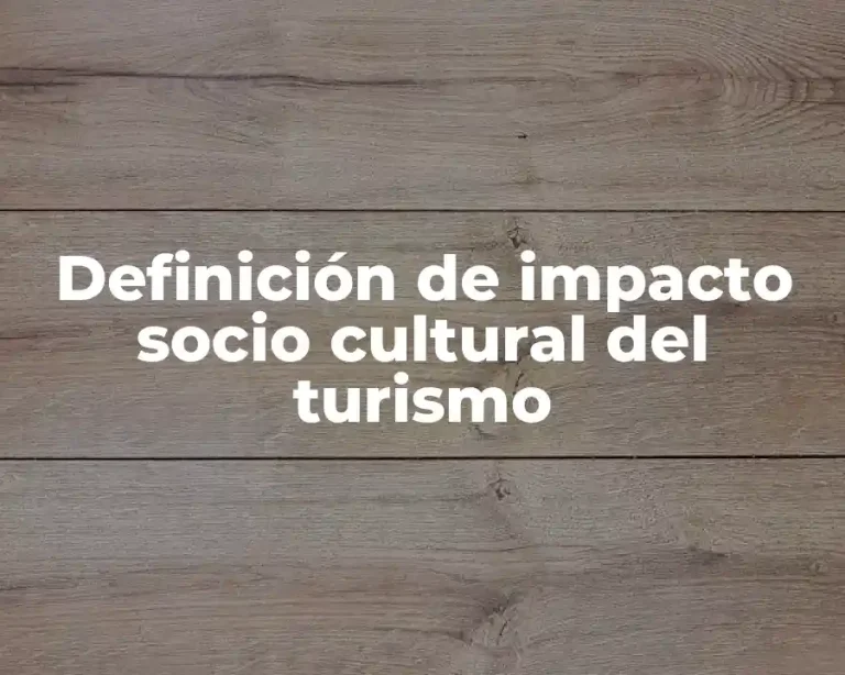 Definición de impacto socio cultural del turismo
