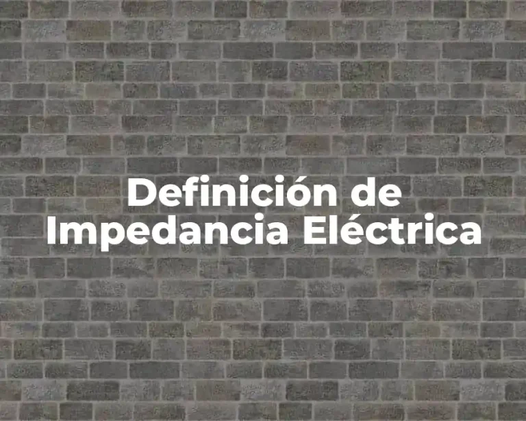 Definición de Impedancia Eléctrica