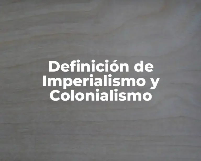 Definición de Imperialismo y Colonialismo