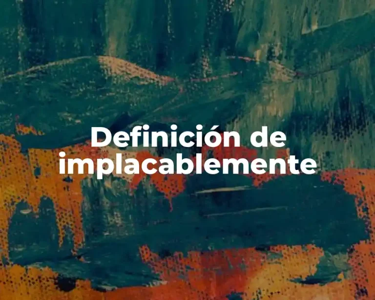 Definición de implacablemente