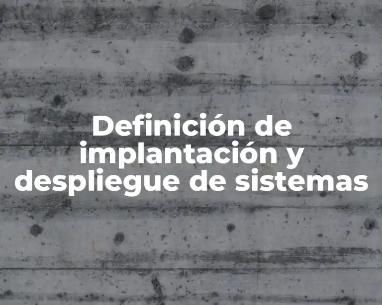Definición de implantación y despliegue de sistemas