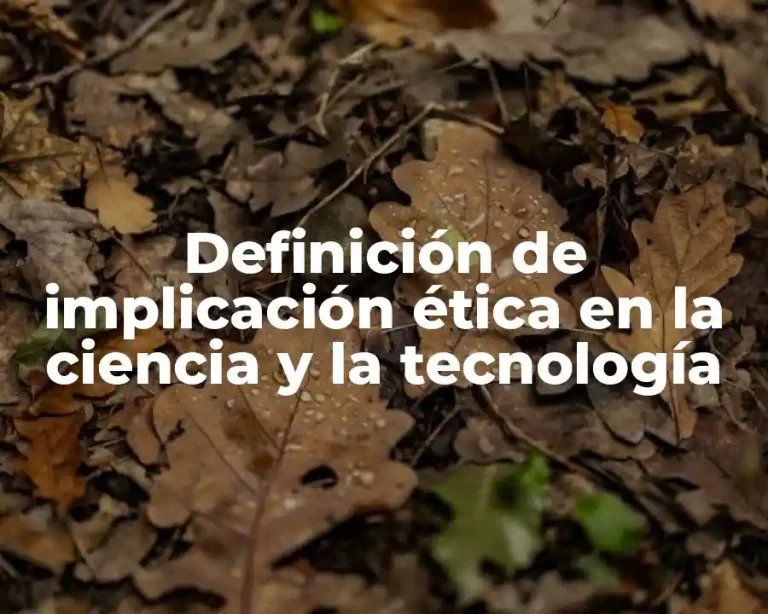 Definición de implicación ética en la ciencia y la tecnología