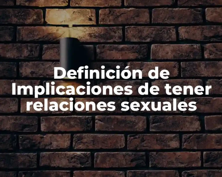Definición de Implicaciones de tener relaciones sexuales
