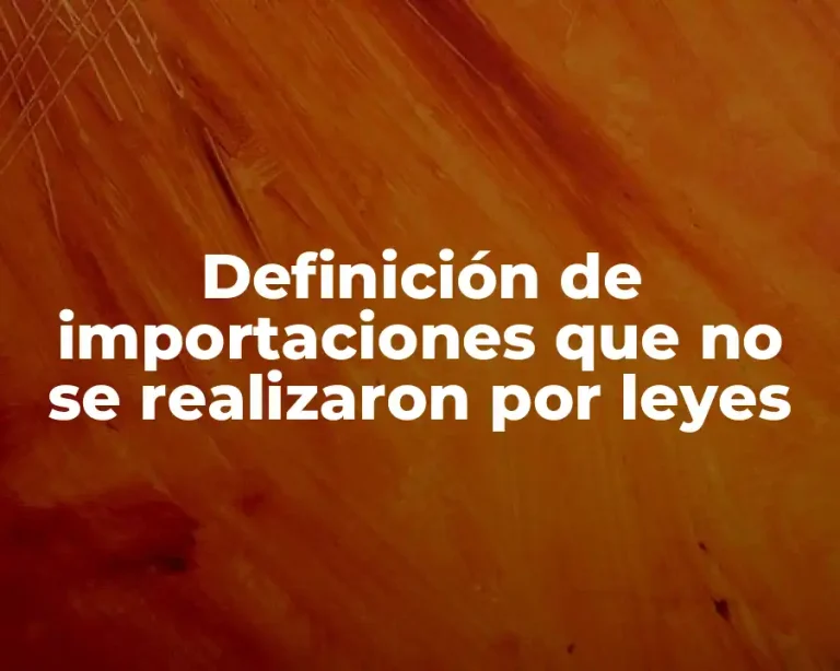 Definición de importaciones que no se realizaron por leyes