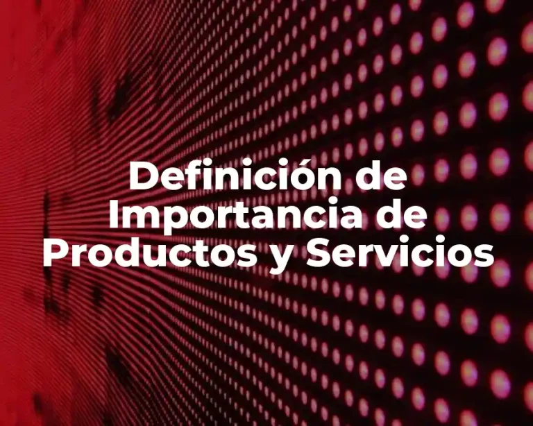 Definición de Importancia de Productos y Servicios
