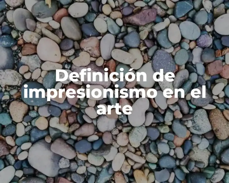 Definición de impresionismo en el arte