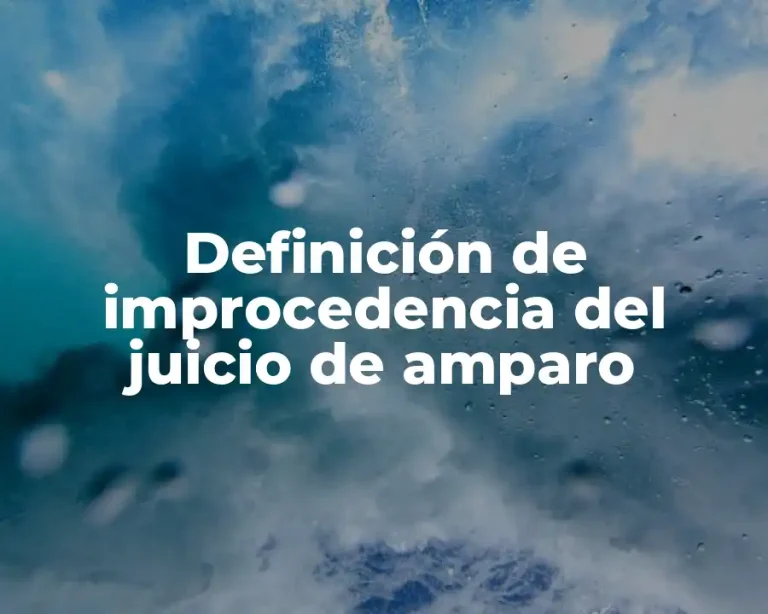 Definición de improcedencia del juicio de amparo