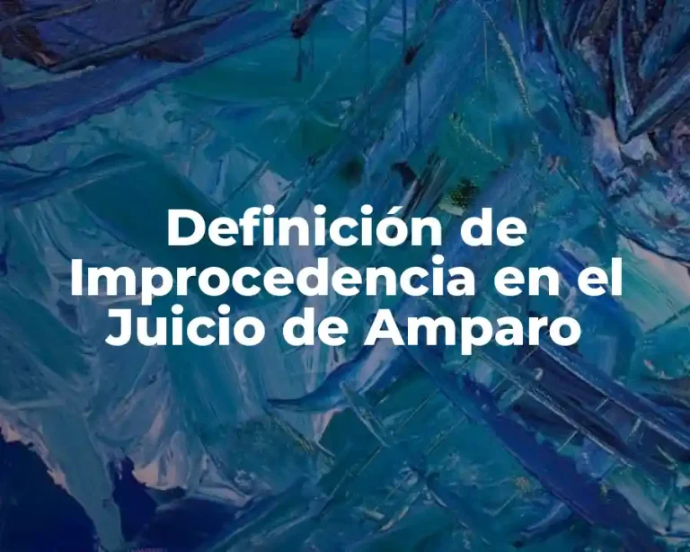 Definición de Improcedencia en el Juicio de Amparo