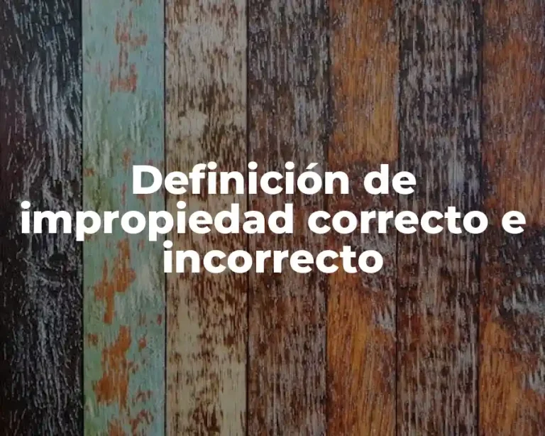 Definición de impropiedad correcto e incorrecto