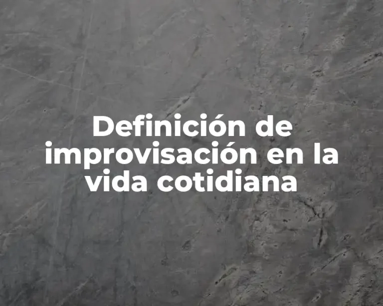 Definición de improvisación en la vida cotidiana