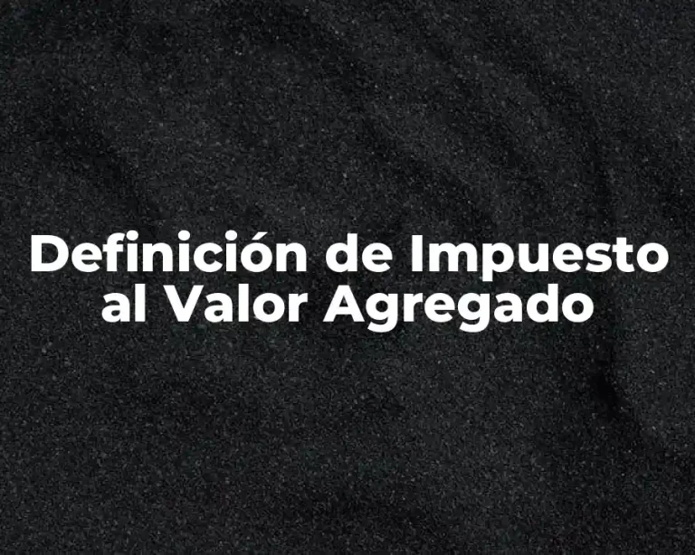 Definición de Impuesto al Valor Agregado
