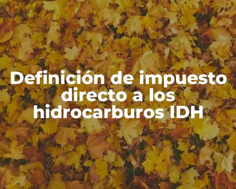 Definición de impuesto directo a los hidrocarburos IDH