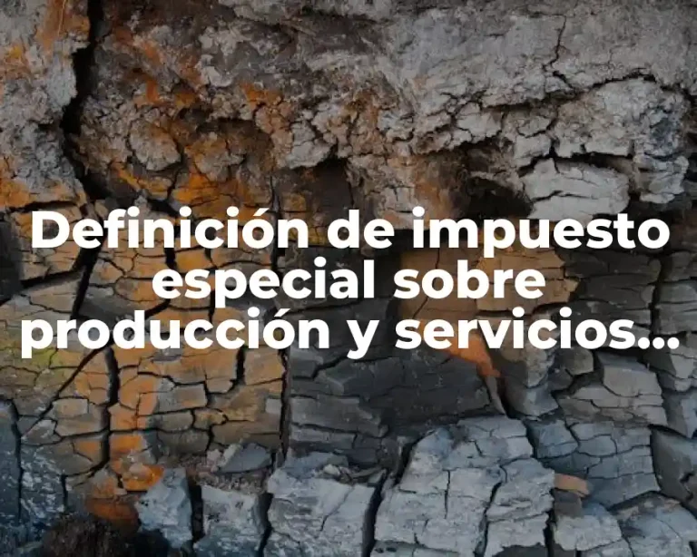 Definición de impuesto especial sobre producción y servicios IEPS