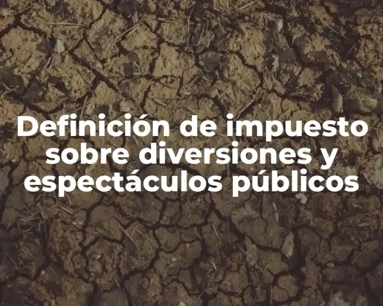Definición de impuesto sobre diversiones y espectáculos públicos