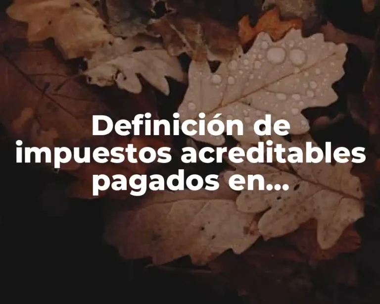 Definición de impuestos acreditables pagados en contabilidad