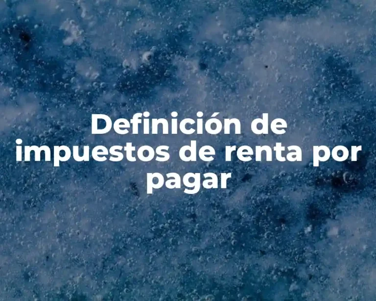 Definición de impuestos de renta por pagar