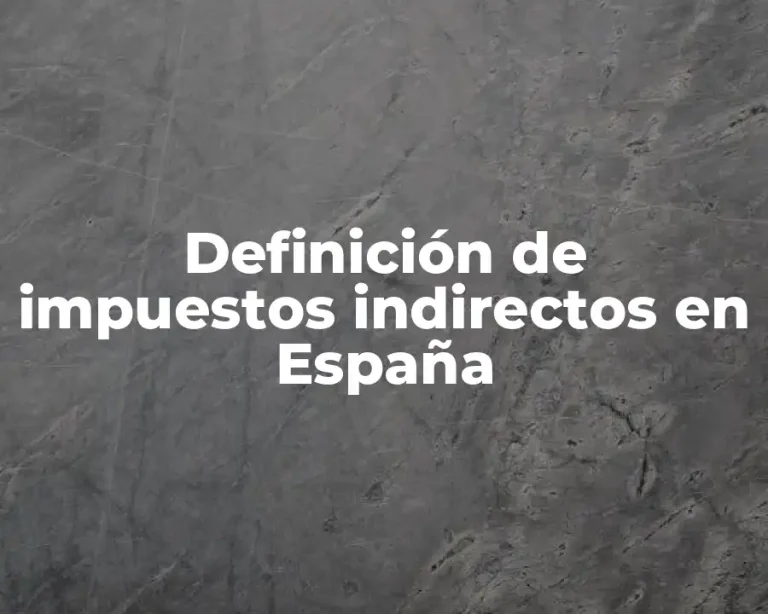 Definición de impuestos indirectos en España