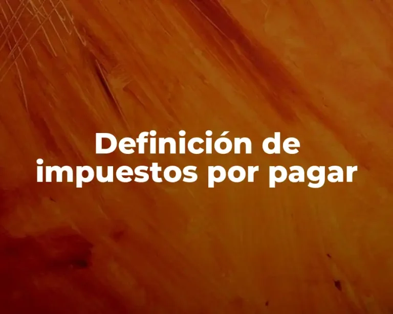 Definición de impuestos por pagar