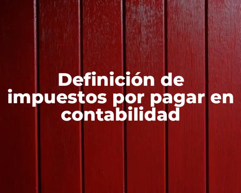 Definición de impuestos por pagar en contabilidad