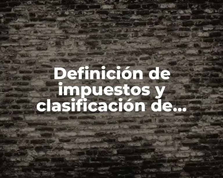 Definición de impuestos y clasificación de impuestos directos